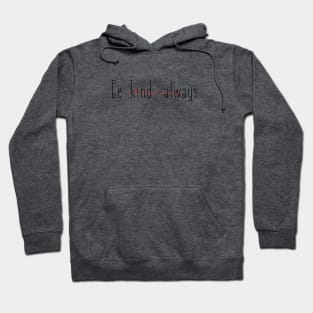 Be Kind. Always Hoodie